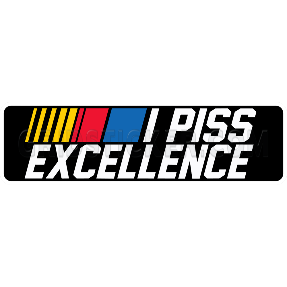 I Piss Excellence NASCAR Bumper