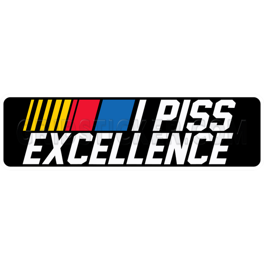 I Piss Excellence NASCAR Bumper